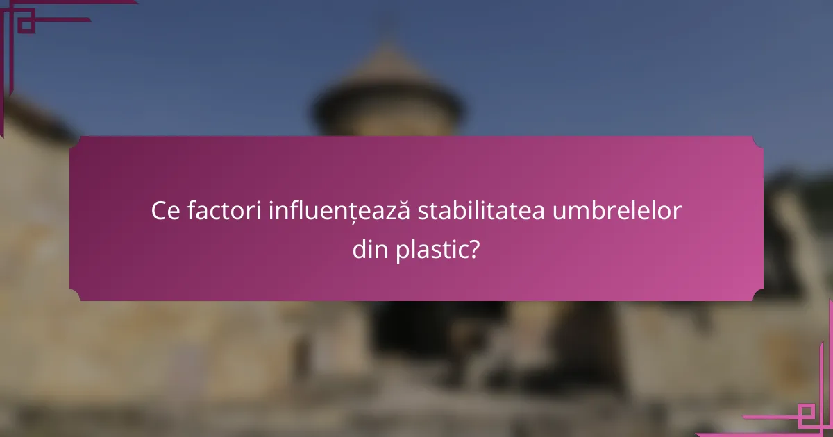Ce factori influențează stabilitatea umbrelelor din plastic?