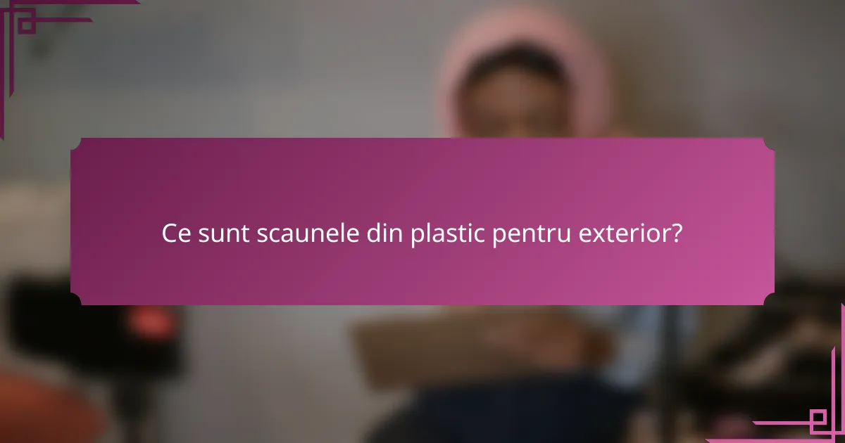 Ce sunt scaunele din plastic pentru exterior?