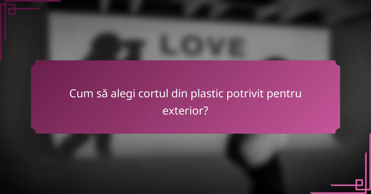 Cum să alegi cortul din plastic potrivit pentru exterior?