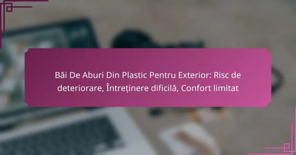 Băi De Aburi Din Plastic Pentru Exterior: Risc de deteriorare, Întreținere dificilă, Confort limitat