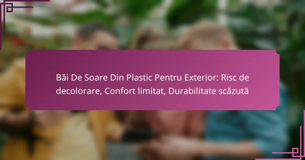 Băi De Soare Din Plastic Pentru Exterior: Risc de decolorare, Confort limitat, Durabilitate scăzută