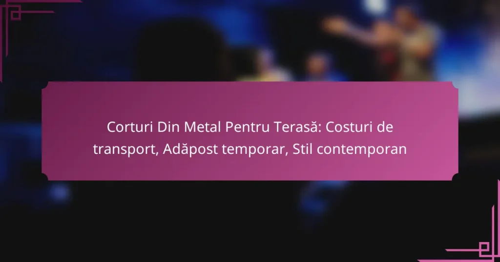 Corturi Din Metal Pentru Terasă: Costuri de transport, Adăpost temporar, Stil contemporan