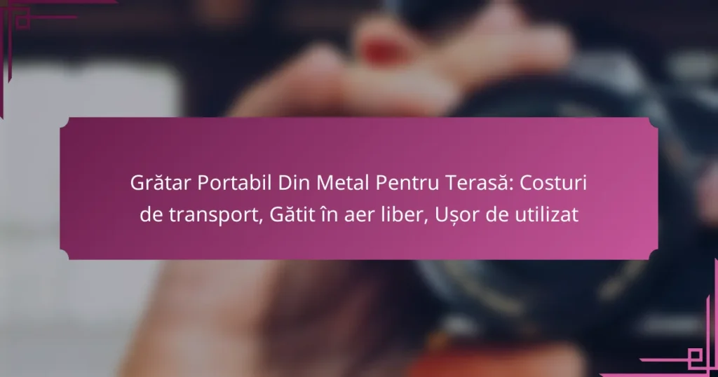 Grătar Portabil Din Metal Pentru Terasă: Costuri de transport, Gătit în aer liber, Ușor de utilizat